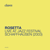 (2023) Rosetta: Live at Jazz Festival Schaffhausen (2003)