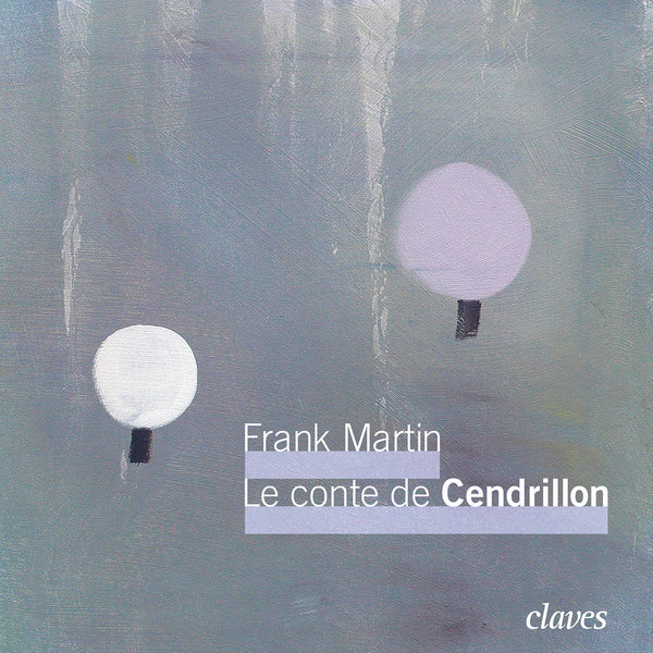 (2013) Frank Martin: Das Märchen vom Aschenbrödel (Le conte de Cendrillon) / CD 1202 - Claves Records