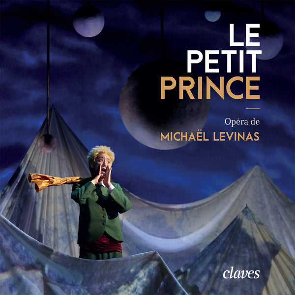 (2017) Le Petit Prince - Opéra de Michaël Levinas (Antoine de Saint-Exupéry) / CD 1725 - Claves Records (2017) Le Petit Prince - Opéra de Michaël Levinas (Antoine de Saint-Exupéry) / CD 1725 - Claves Records