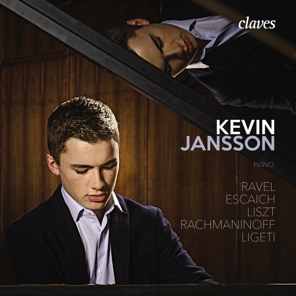 (2017) Ravel, Escaich, Liszt, Rachmaninoff & Ligeti: Works for piano Kevin Jansson / CD 1718 - Claves Records