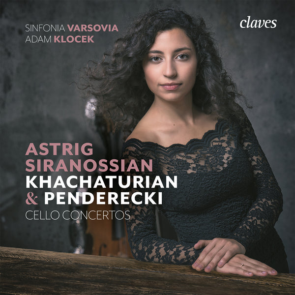 (2018) Khachaturian & Penderecki Cello Concertos - Astrig Siranossian, Cello / CD 1802 - Claves Records