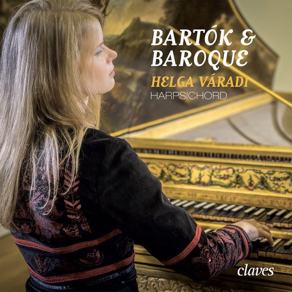 (2018) Bartók & Baroque - Helga Váradi, Harpsichord / CD 1807 - Claves Records (2018) Bartók & Baroque - Helga Váradi, Harpsichord / CD 1807 - Claves Records