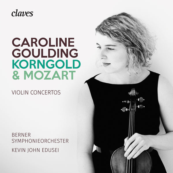 (2018) Korngold & Mozart, Violin Concertos - Caroline Goulding, Violin / CD 1808 - Claves Records