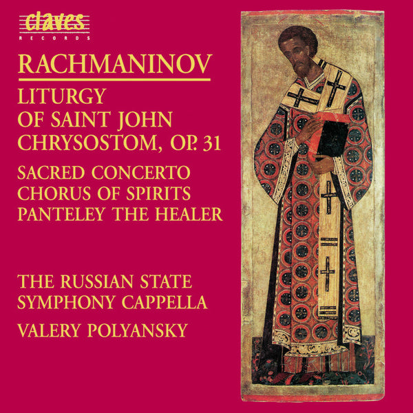 (1993) Rachmaninoff: Liturgy of St. John Chrysostom, Op. 31 - O Mother of God; Vigilantly Praying - Chorus of Spirit - Panteley the Healer / CD 9304-5 - Claves Records