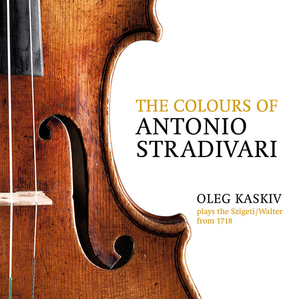 (2018) The Colours of Antonio Stradivari, Oleg Kaskiv Plays the Szigeti/Walter from 1718 / DO 1830 - Claves Records