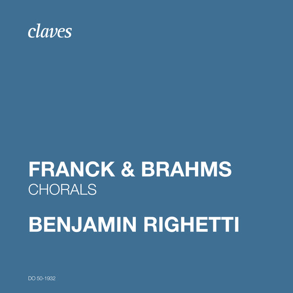 (2019) Franck & Brahms: Chorals / DO 1932 - Claves Records (2019) Franck & Brahms: Chorals / DO 1932 - Claves Records