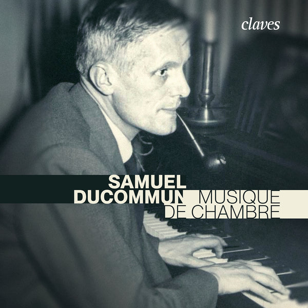(2023) Samuel Ducommun: Musique de chambre / CD 3071 - Claves Records