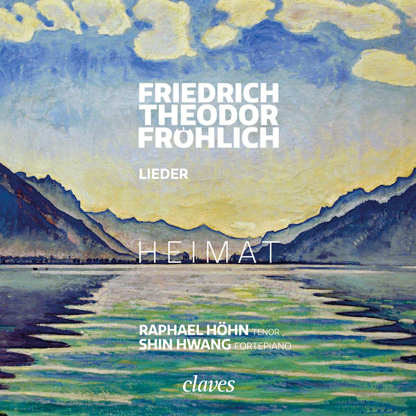 (2023) HEIMAT - Friedrich Theodor Fröhlich: Lieder / CD 3089 - Claves Records