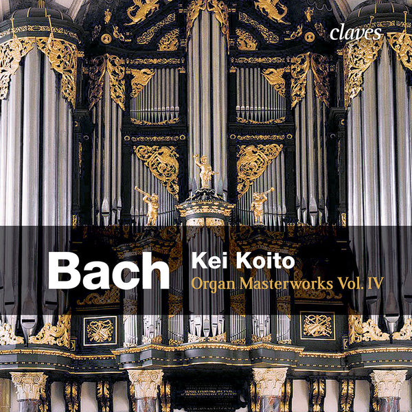 (2013) Bach: Organ Masterworks, Vol. IV - Kei Koito / CD 1314 - Claves Records