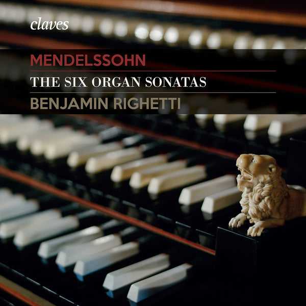 (2016) Mendelssohn: The Six Organ Sonatas, Benjamin Righetti / CD 1615 - Claves Records