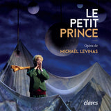 (2017) Le Petit Prince - Opéra de Michaël Levinas (Antoine de Saint-Exupéry)