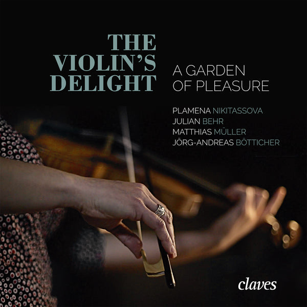 (2017) The violin’s delight - a garden of pleasure, 17th Century Virtuoso Violin Music / CD 1727 - Claves Records