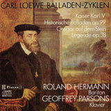 (1987) C. Loewe : Kaiser Karl V, Historische Balladen Op. 99 - Gregor auf dem Stein, Legende Op. 38