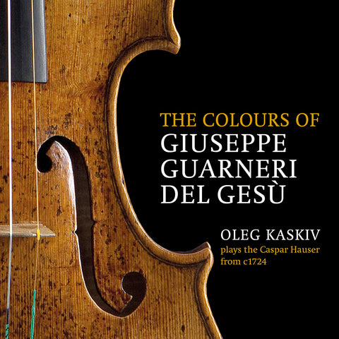 (2018) The colours of Giuseppe Guarneri del Gesù, Oleg Kaskiv plays the Caspar Hauser from c. 1724, Ysaÿe Six Sonatas for Solo Violin Op. 27